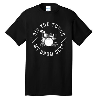 Did You Touch My Drum Set Funny Tall T-Shirt