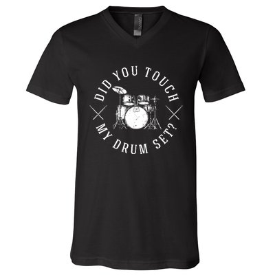 Did You Touch My Drum Set Funny V-Neck T-Shirt