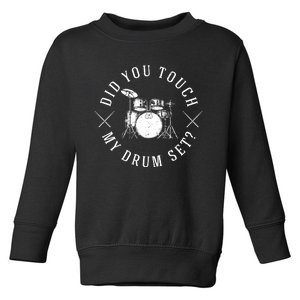 Did You Touch My Drum Set Funny Toddler Sweatshirt