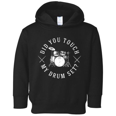 Did You Touch My Drum Set Funny Toddler Hoodie