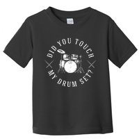 Did You Touch My Drum Set Funny Toddler T-Shirt