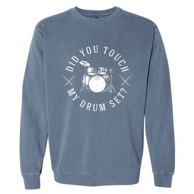 Did You Touch My Drum Set Funny Garment-Dyed Sweatshirt