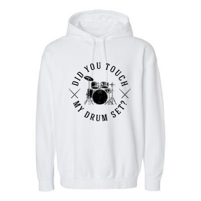 Did You Touch My Drum Set Funny Garment-Dyed Fleece Hoodie