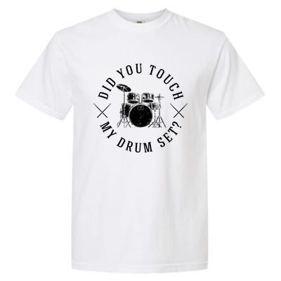 Did You Touch My Drum Set Funny Garment-Dyed Heavyweight T-Shirt