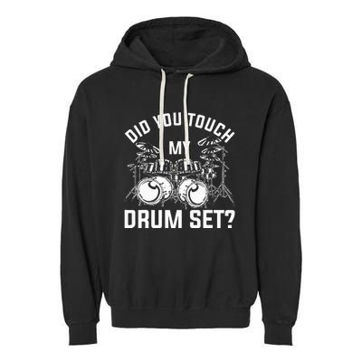 Did You Touch My Drum Set Funny Drummer Percussion Drums Garment-Dyed Fleece Hoodie