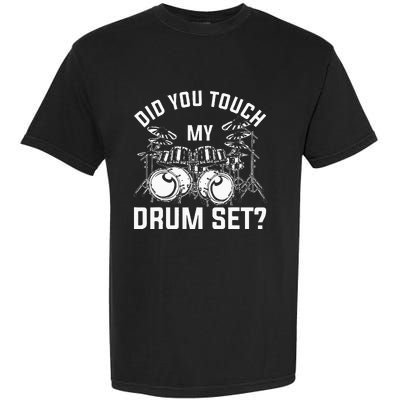 Did You Touch My Drum Set Funny Drummer Percussion Drums Garment-Dyed Heavyweight T-Shirt