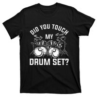 Did You Touch My Drum Set Funny Drummer Percussion Drums T-Shirt