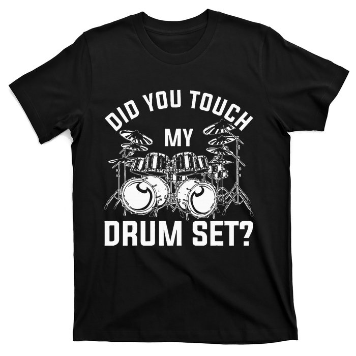 Did You Touch My Drum Set Funny Drummer Percussion Drums T-Shirt