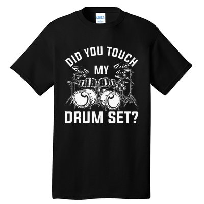 Did You Touch My Drum Set Funny Drummer Percussion Drums Tall T-Shirt