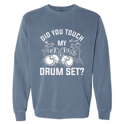 Did You Touch My Drum Set Funny Drummer Percussion Drums Garment-Dyed Sweatshirt