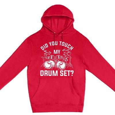 Did You Touch My Drum Set Funny Drummer Percussion Drums Premium Pullover Hoodie