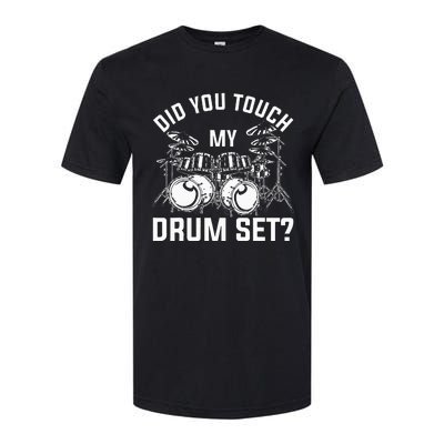 Did You Touch My Drum Set Funny Drummer Percussion Drums Softstyle CVC T-Shirt