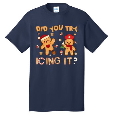 Did You Try Icing It Christmas School Nurse Emergency Nurse Tall T-Shirt