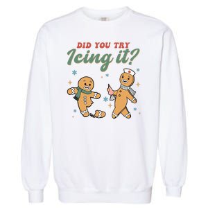 Did You Try Icing It Funny Gingerbread Funny Christmas Garment-Dyed Sweatshirt