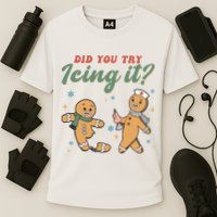 Did You Try Icing It Funny Gingerbread Funny Christmas Performance Shirt