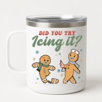 Did You Try Icing It Funny Gingerbread Funny Christmas 12 oz Stainless Steel Tumbler Cup