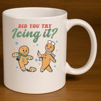 Did You Try Icing It Funny Gingerbread Funny Christmas 11oz C Handle Ceramic Mug