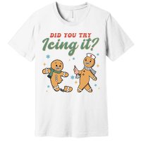 Did You Try Icing It Funny Gingerbread Funny Christmas Premium T-Shirt