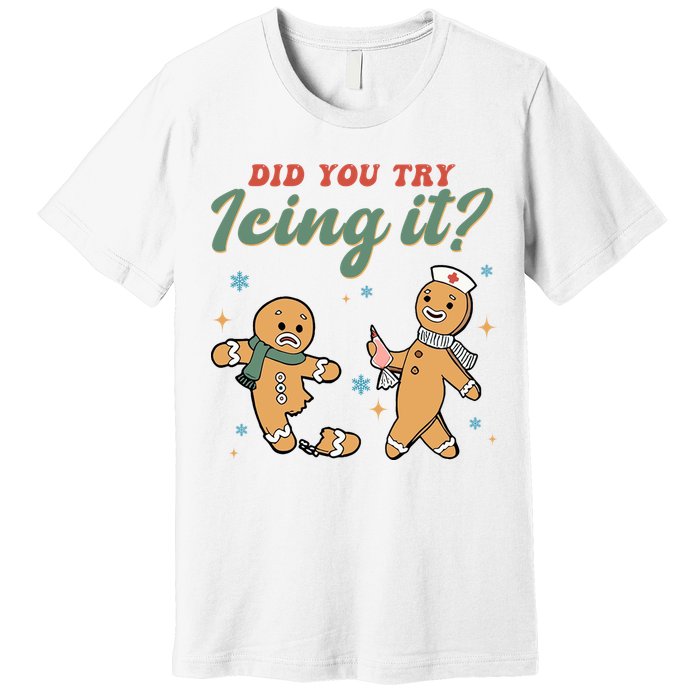 Did You Try Icing It Funny Gingerbread Funny Christmas Premium T-Shirt