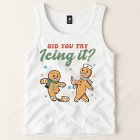 Did You Try Icing It Funny Gingerbread Funny Christmas Tank Top