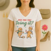 Did You Try Icing It Funny Gingerbread Funny Christmas Women's V-Neck T-Shirt
