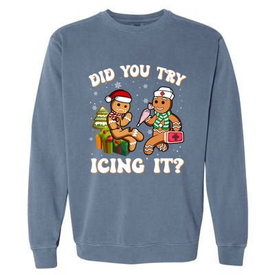 Did You Try Icing It Funny Christmas Gingerbread Nurse Squad Cool Gift Garment-Dyed Sweatshirt