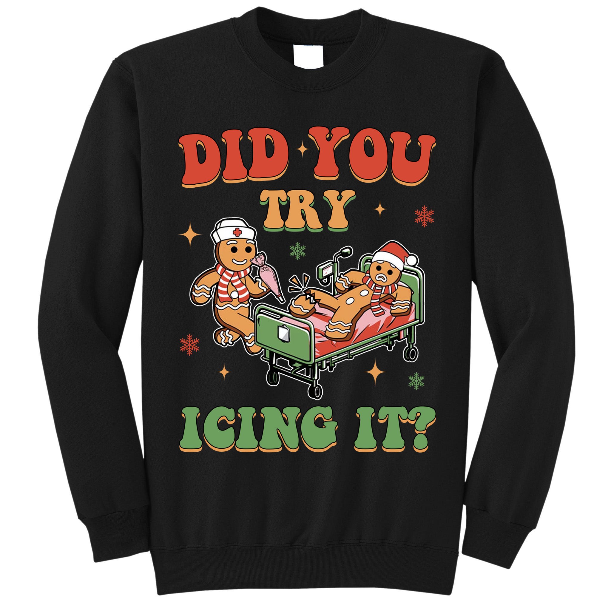 Did You Try Icing It Gingerbread Nurse Funny Christmas Tall Sweatshirt