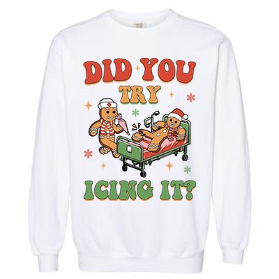 Did You Try Icing It Gingerbread Nurse Funny Christmas Garment-Dyed Sweatshirt
