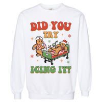 Did You Try Icing It Gingerbread Nurse Funny Christmas Garment-Dyed Sweatshirt