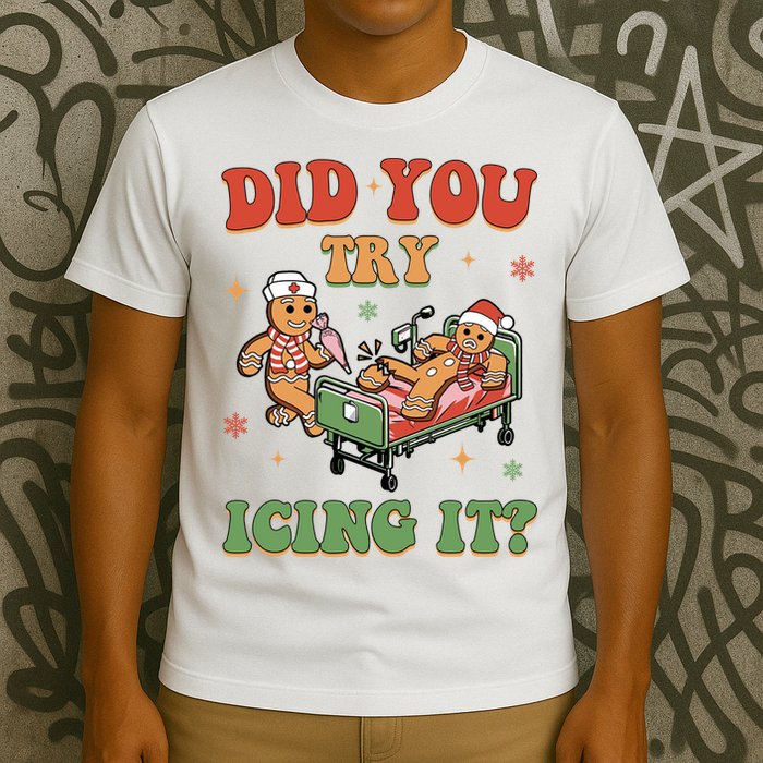 Did You Try Icing It Gingerbread Nurse Funny Christmas T-Shirt
