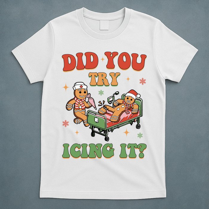Did You Try Icing It Gingerbread Nurse Funny Christmas T-Shirt
