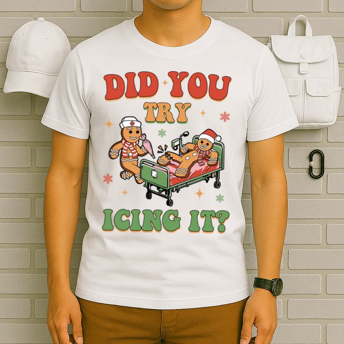 Did You Try Icing It Gingerbread Nurse Funny Christmas T-Shirt