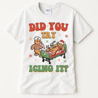 Did You Try Icing It Gingerbread Nurse Funny Christmas Tall T-Shirt