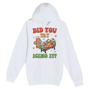 Did You Try Icing It Gingerbread Nurse Funny Christmas Premium Pullover Hoodie