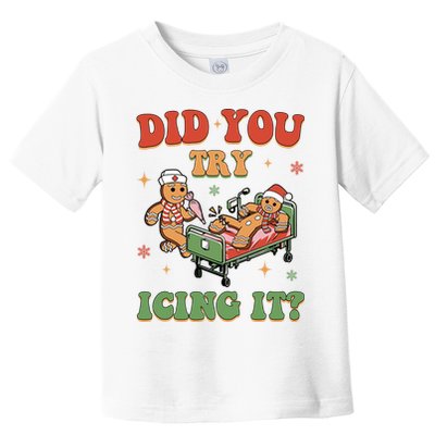 Did You Try Icing It Gingerbread Nurse Funny Christmas Toddler T-Shirt