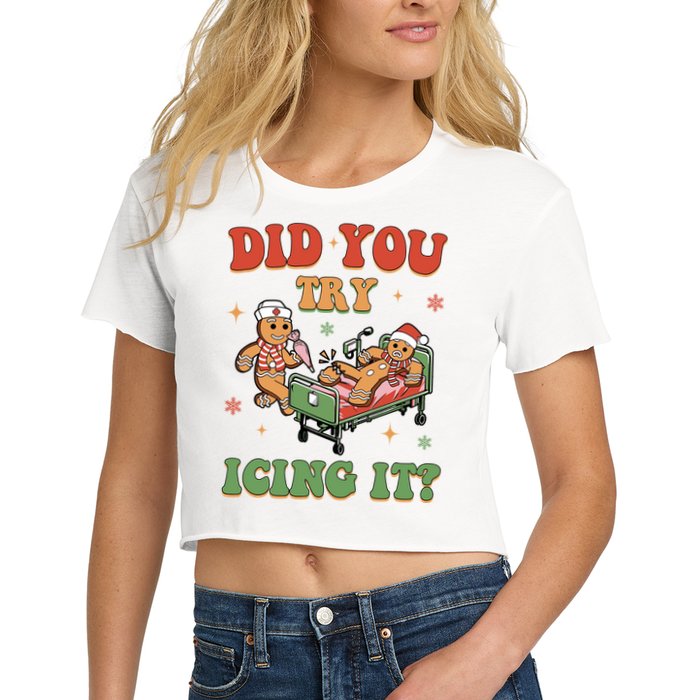 Did You Try Icing It Gingerbread Nurse Funny Christmas Women's Crop Top Tee