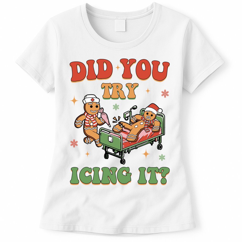 Did You Try Icing It Gingerbread Nurse Funny Christmas Womens T-Shirt