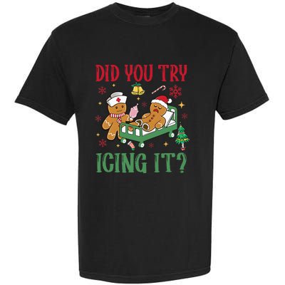 Did You Try Icing It Nurse Funny Gingerbread Man Christmas Garment-Dyed Heavyweight T-Shirt