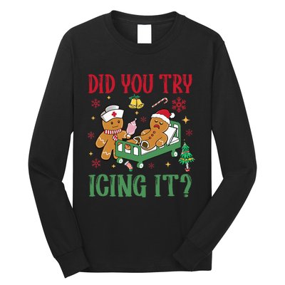 Did You Try Icing It Nurse Funny Gingerbread Man Christmas Long Sleeve Shirt