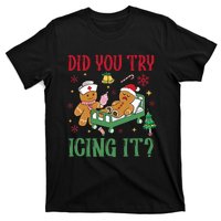 Did You Try Icing It Nurse Funny Gingerbread Man Christmas T-Shirt