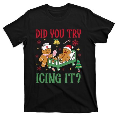 Did You Try Icing It Nurse Funny Gingerbread Man Christmas T-Shirt