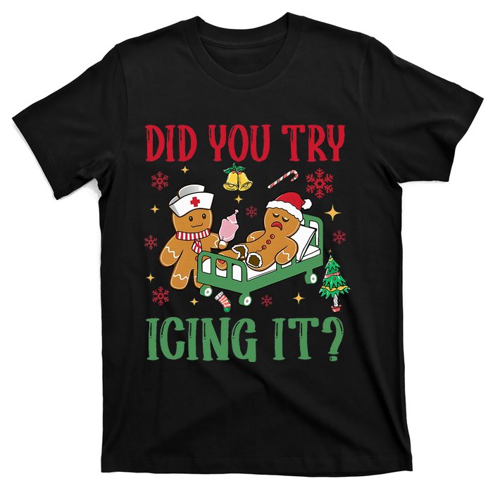 Did You Try Icing It Nurse Funny Gingerbread Man Christmas T-Shirt