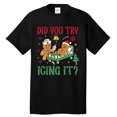 Did You Try Icing It Nurse Funny Gingerbread Man Christmas Tall T-Shirt