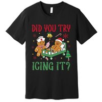 Did You Try Icing It Nurse Funny Gingerbread Man Christmas Premium T-Shirt