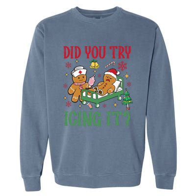 Did You Try Icing It Nurse Funny Gingerbread Man Christmas Garment-Dyed Sweatshirt