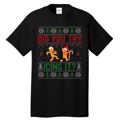 Did You Try Icing It Funny Nurse Ugly Christmas Sweater  Tall T-Shirt