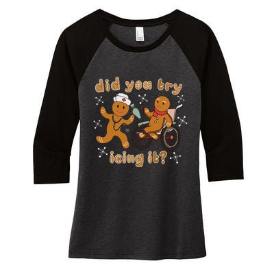 Did You Try Icing It Funny Gingerbread Nurse Christmas Xmas Women's Tri-Blend 3/4-Sleeve Raglan Shirt