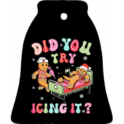 Did You Try Icing It Gingerbread Nurse Christmas Pajamas Ceramic Bell Ornament