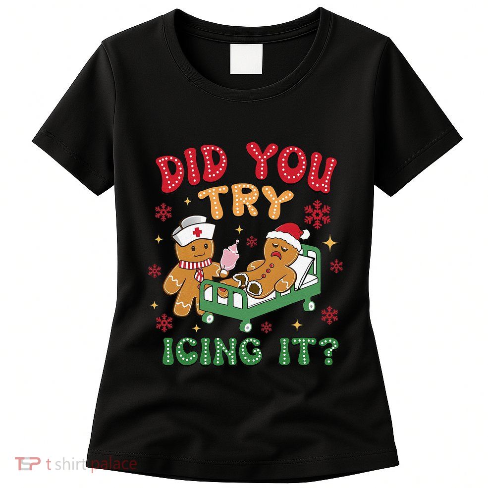 Did You Try Icing It Christmas Gingerbread Humor Womens T-Shirt