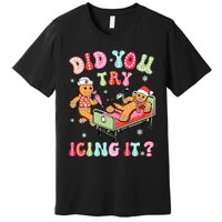 Did You Try Icing It Gingerbread Nurse Christmas Pajamas Premium T-Shirt